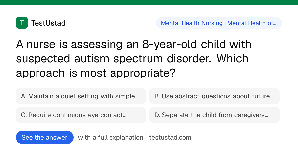 A nurse is assessing an 8-year-old child with suspected autism…